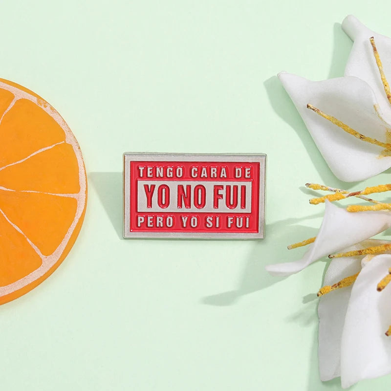 Tengo Cara De Yo No Fui Pero Yo Si Fui Brooch Enamel Pins Creative Text Quotes Brooches Lapel Badges Jewelry Gift for Friends