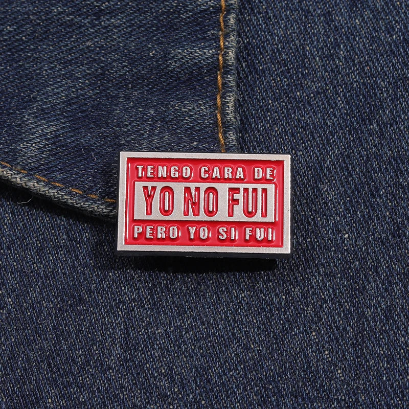 Tengo Cara De Yo No Fui Pero Yo Si Fui Brooch Enamel Pins Creative Text Quotes Brooches Lapel Badges Jewelry Gift for Friends