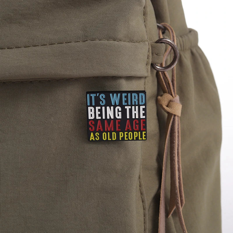 It’s Weird Being The Same Age As Old People Enamel Pins Funny Quotes Brooches Backpack Lapel Metal Badges Jewelry Accessories