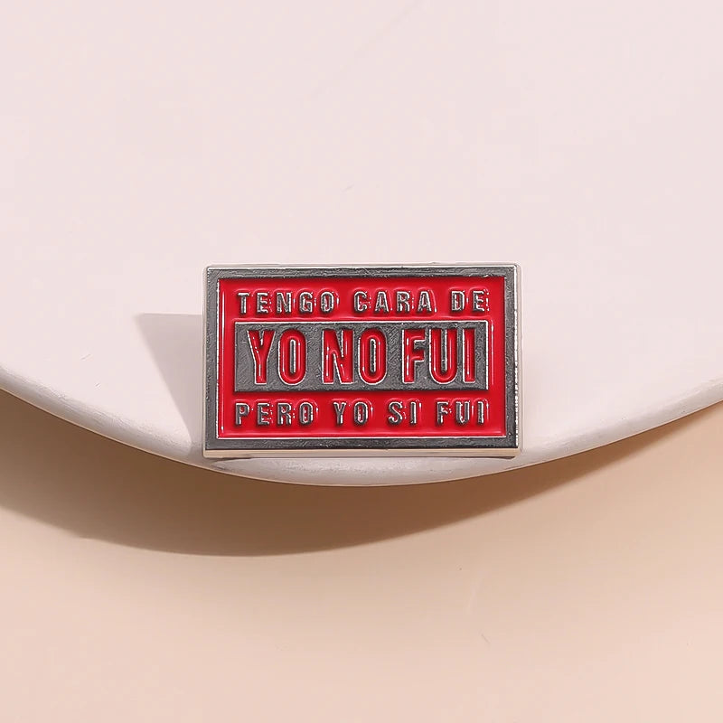 Tengo Cara De Yo No Fui Pero Yo Si Fui Brooch Enamel Pins Creative Text Quotes Brooches Lapel Badges Jewelry Gift for Friends