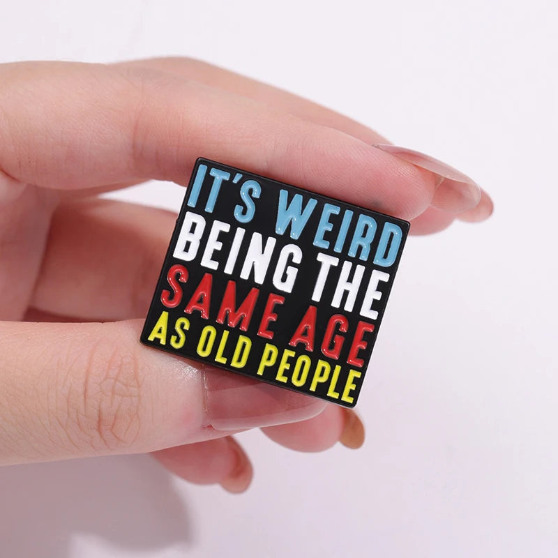 It’s Weird Being The Same Age As Old People Enamel Pins Funny Quotes Brooches Backpack Lapel Metal Badges Jewelry Accessories