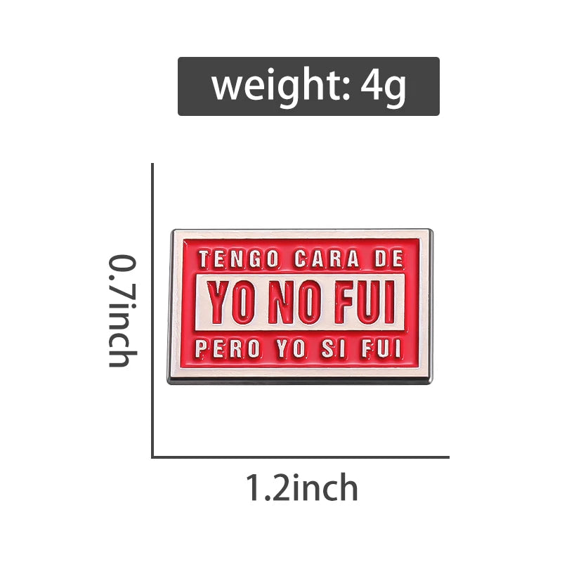 Tengo Cara De Yo No Fui Pero Yo Si Fui Brooch Enamel Pins Creative Text Quotes Brooches Lapel Badges Jewelry Gift for Friends