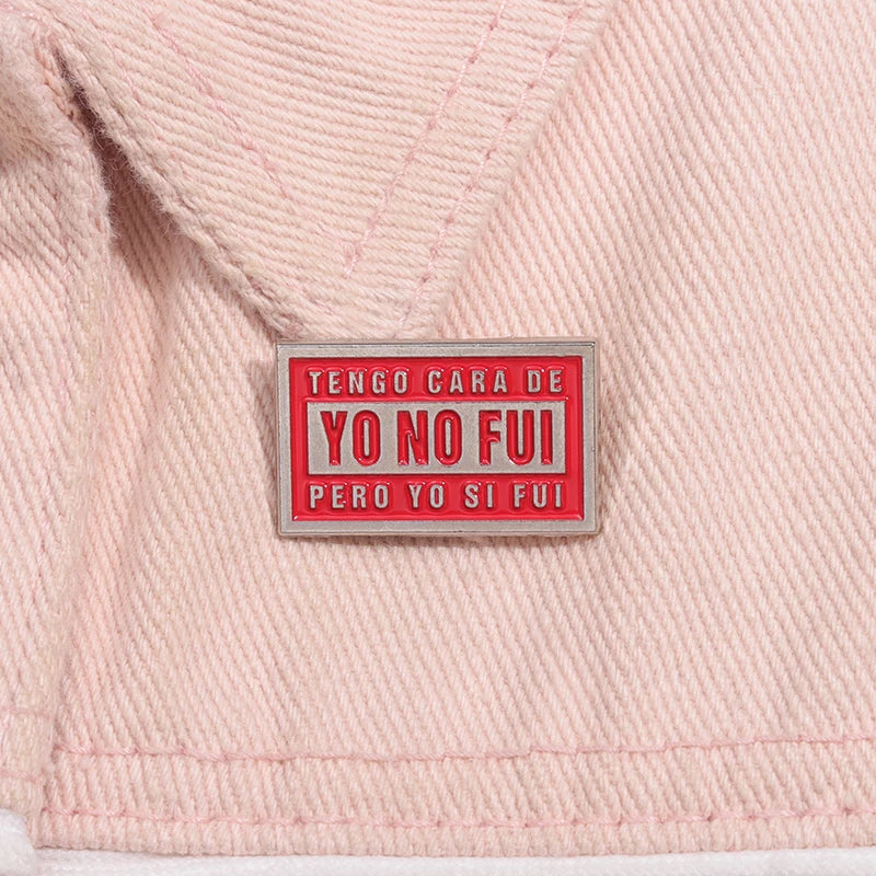 Tengo Cara De Yo No Fui Pero Yo Si Fui Brooch Enamel Pins Creative Text Quotes Brooches Lapel Badges Jewelry Gift for Friends