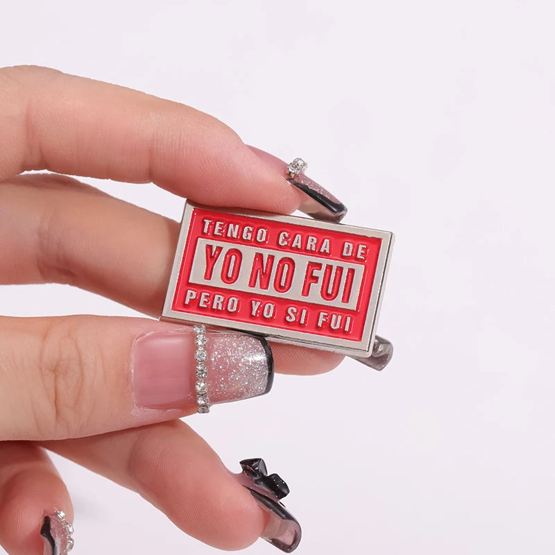 Tengo Cara De Yo No Fui Pero Yo Si Fui Brooch Enamel Pins Creative Text Quotes Brooches Lapel Badges Jewelry Gift for Friends