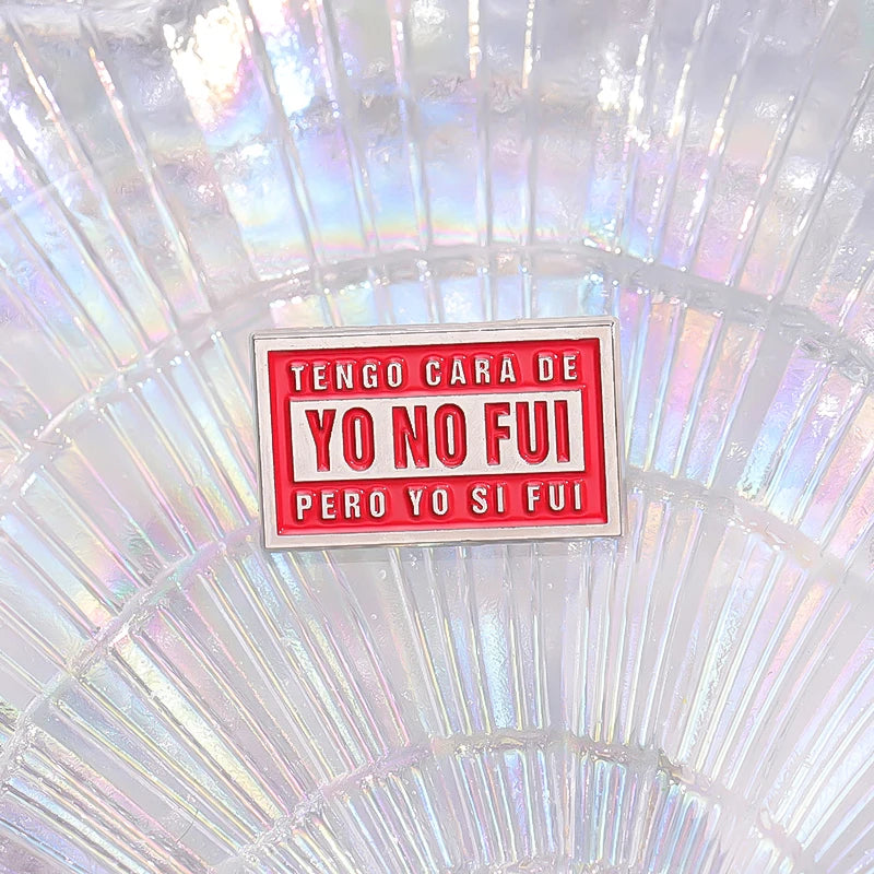 Tengo Cara De Yo No Fui Pero Yo Si Fui Brooch Enamel Pins Creative Text Quotes Brooches Lapel Badges Jewelry Gift for Friends