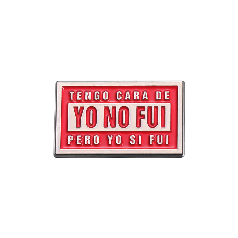 Tengo Cara De Yo No Fui Pero Yo Si Fui Brooch Enamel Pins Creative Text Quotes Brooches Lapel Badges Jewelry Gift for Friends