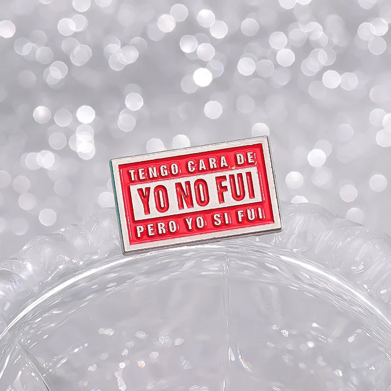 Tengo Cara De Yo No Fui Pero Yo Si Fui Brooch Enamel Pins Creative Text Quotes Brooches Lapel Badges Jewelry Gift for Friends