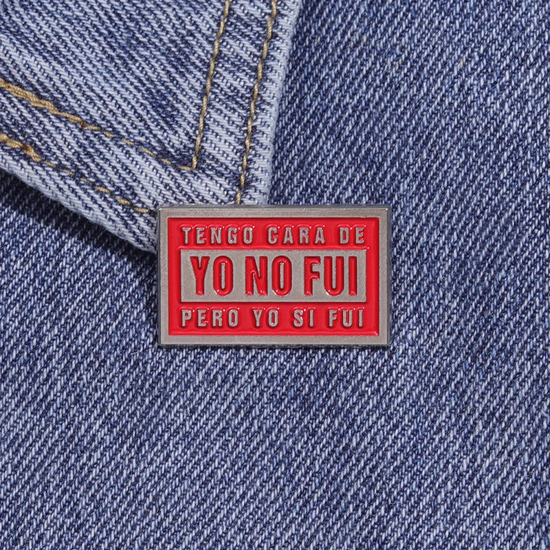 Tengo Cara De Yo No Fui Pero Yo Si Fui Brooch Enamel Pins Creative Text Quotes Brooches Lapel Badges Jewelry Gift for Friends