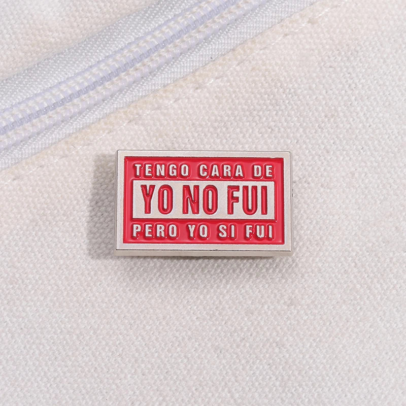 Tengo Cara De Yo No Fui Pero Yo Si Fui Brooch Enamel Pins Creative Text Quotes Brooches Lapel Badges Jewelry Gift for Friends